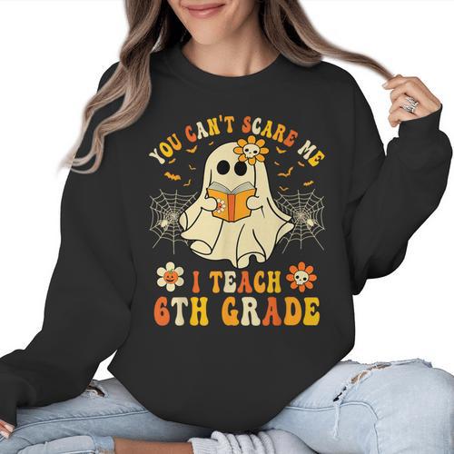 You Can't Scare Me I Teach 6th Grade Halloween Teacher Ghost Women Crewneck Sweatshirt - teacherstshirts.com DE