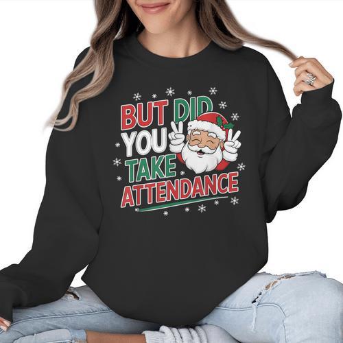 Christmas Teacher Surprise Did You Take Attendance Women Crewneck Sweatshirt - teacherstshirts.com