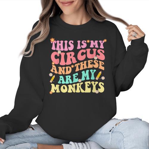This Is My Circus And These Are My Monkeys School Teacher Women Crewneck Sweatshirt - teacherstshirts.com