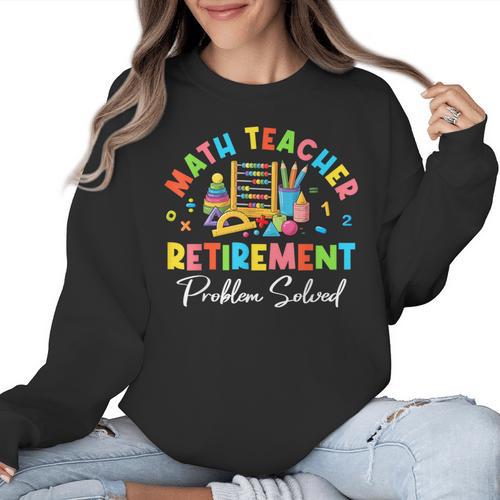 Colorful Math Teacher Retirement Solve The Problem Retired Women Crewneck Sweatshirt - teacherstshirts.com AU