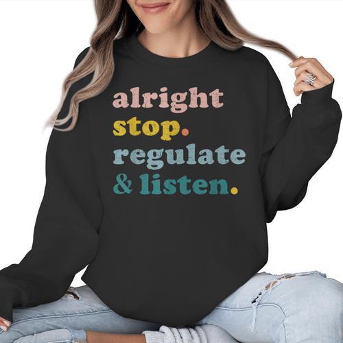 Counselor Alright Stop Regulate And Listen Teacher Men Women Women Crewneck Sweatshirt - teacherstshirts.com