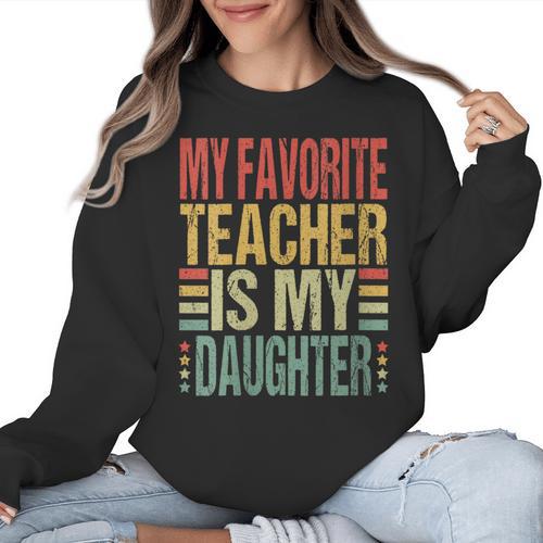 Dad My Favorite Teacher Is My Daughter Proud Daddy Women Crewneck Sweatshirt - teacherstshirts.com