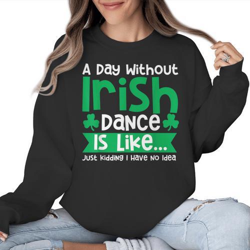 A Day Without Irish Dance Step Dance Teacher Irish Dancer Women Crewneck Sweatshirt - teacherstshirts.com CA