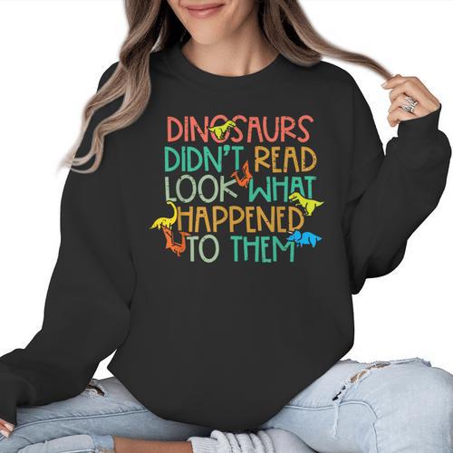 Dinosaurs Didnt Read Book Lover Boys Kids Teacher Women Crewneck Sweatshirt - teacherstshirts.com AU