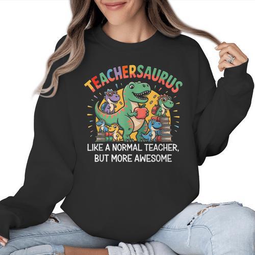 Dinosaurs Teachersaurus Like A Normal Teacher More Awesome Women Crewneck Sweatshirt - teacherstshirts.com AU