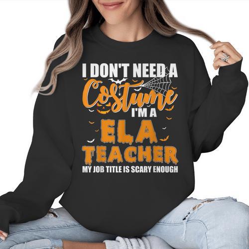 I Don't Need A Costume I'm A ELA Teacher Halloween Women Crewneck Sweatshirt - teacherstshirts.com AU