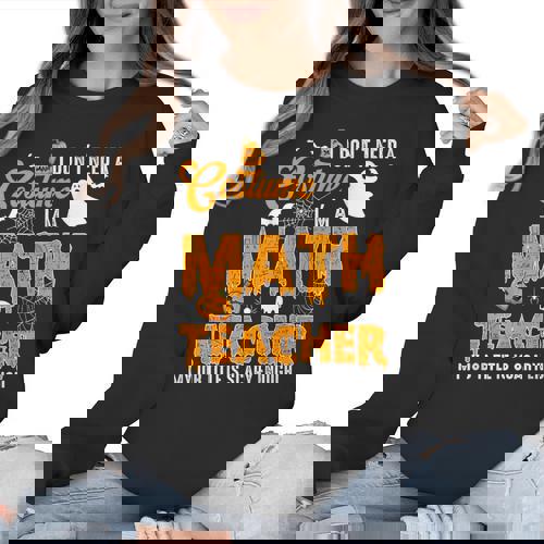 I Don&#x27;t Need a Costume I&#x27;m A Math Teacher Halloween Costume Women Crewneck Sweatshirt - teacherstshirts.com