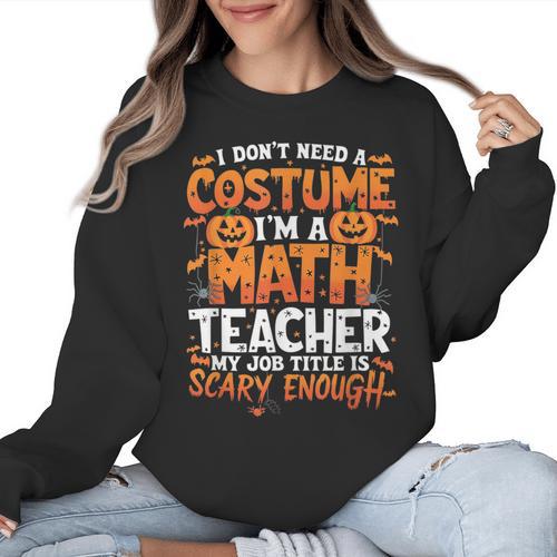 I Don't Need a Costume I'm a Math Teacher Retro Halloween Women Crewneck Sweatshirt - teacherstshirts.com AU