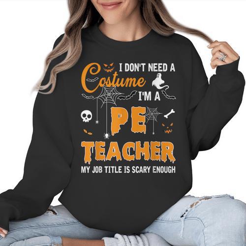 I Don't Need A Costume I'm A Pe Teacher Halloween Men Women Women Crewneck Sweatshirt - teacherstshirts.com AU