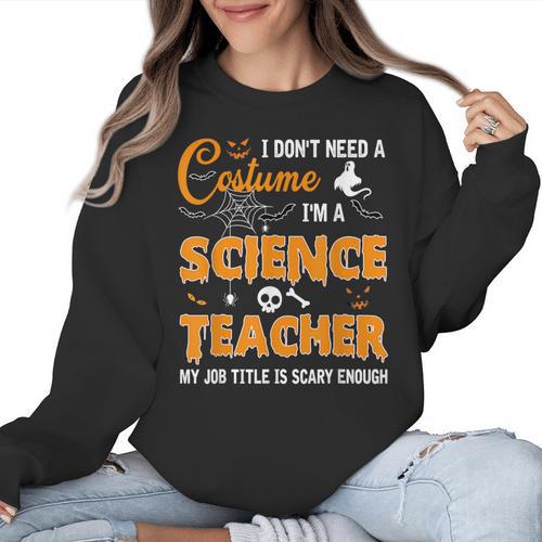 I Don't Need A Costume I'm A Science Teacher Halloween For Men Women Women Crewneck Sweatshirt - teacherstshirts.com AU