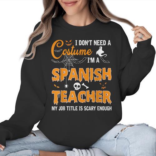 I Don't Need A Costume I'm A Spanish Teacher Halloween Men Women Women Crewneck Sweatshirt - teacherstshirts.com AU
