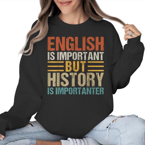 English Is Important But History Is Importanter Teachers Men Women Girls Kids Women Crewneck Sweatshirt - teacherstshirts.com AU