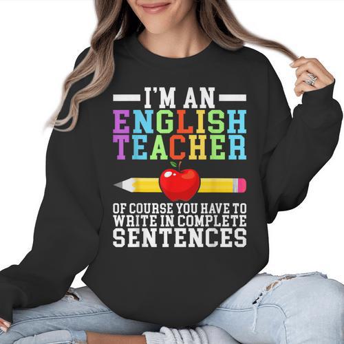 Im English Teacher You Have To Write In Complete Sentences Women Crewneck Sweatshirt - teacherstshirts.com CA