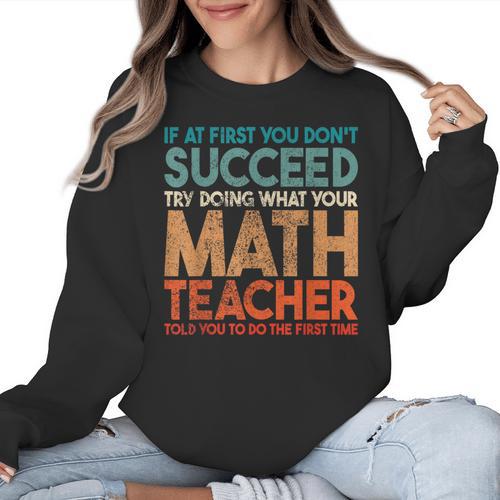 If At First You Don't Succeed Try Doing Math Teacher Women Crewneck Sweatshirt - teacherstshirts.com CA