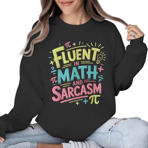 Fluent In Math And Sarcasm Math Teacher Appreciation Women Crewneck Sweatshirt - teacherstshirts.com