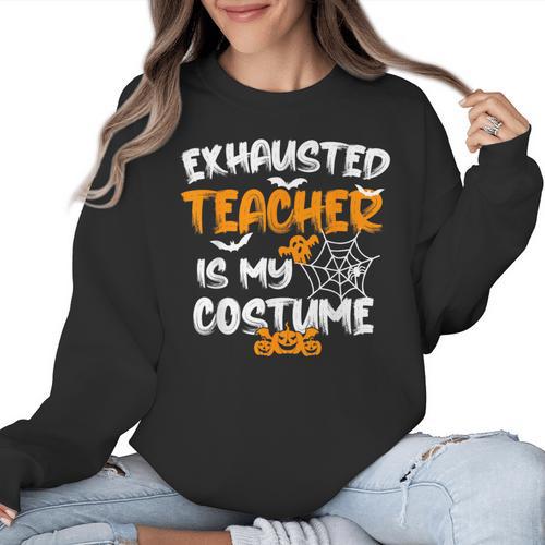 Fun Halloween Sayings Quotes Exhausted Teacher Is My Costume -Adults Short Sleeve Halloween Teacher T-Shirt Small Women Crewneck Sweatshirt - teacherstshirts.com AU