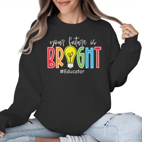 Your Future Is Bright Educator Teacher Student Women Crewneck Sweatshirt - teacherstshirts.com CA