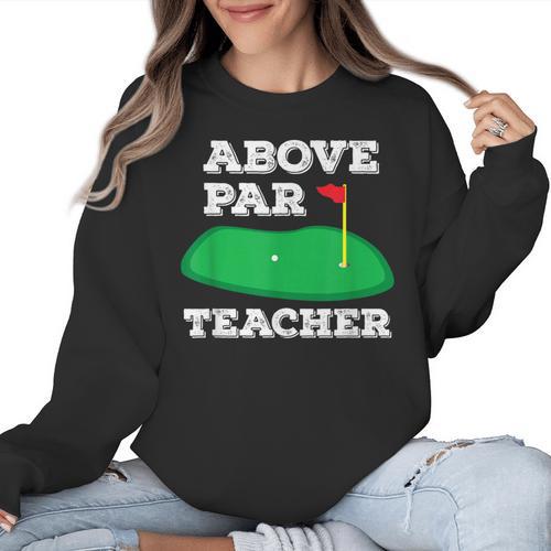 Golf Pun Above Par Teacher School Golfing Men & Women Women Crewneck Sweatshirt - teacherstshirts.com CA