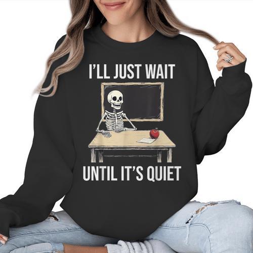I'Ll Just Wait Until It's Quiet Skeleton Teacher Halloween Women Crewneck Sweatshirt - teacherstshirts.com