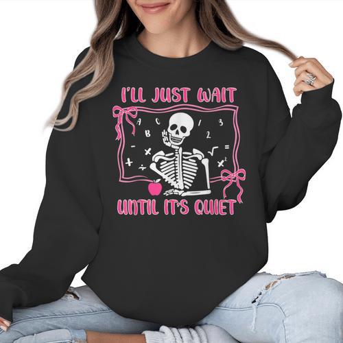 I'Ll Just Wait Until It's Quiet Spooky Teacher Halloween Women Crewneck Sweatshirt - teacherstshirts.com