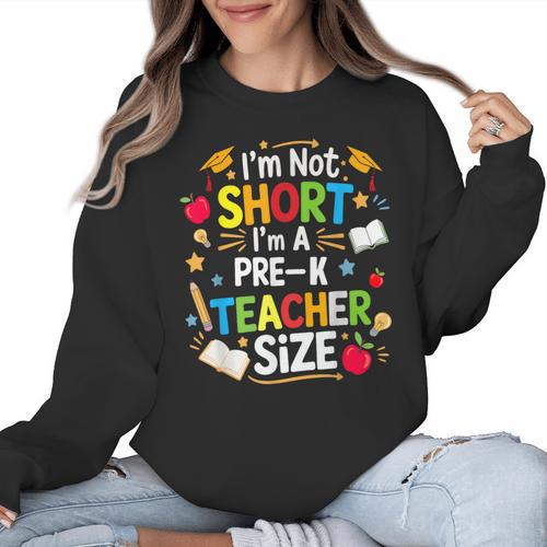 I'm Not Short I'm A Pre-K Teacher Size Back To School Women Crewneck Sweatshirt - teacherstshirts.com