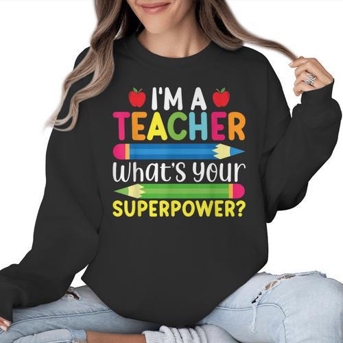 I'm A Teacher What's Your Superpower Back To School Women Crewneck Sweatshirt - teacherstshirts.com AU
