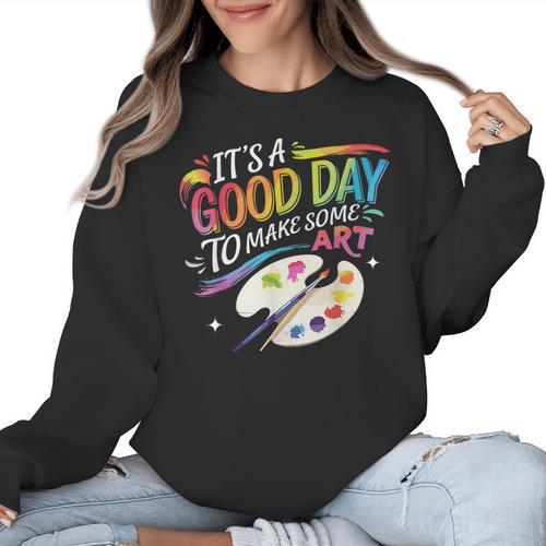 It's A Good Day To Make Some Art Artist Drawing Teacher Women Crewneck Sweatshirt - teacherstshirts.com DE