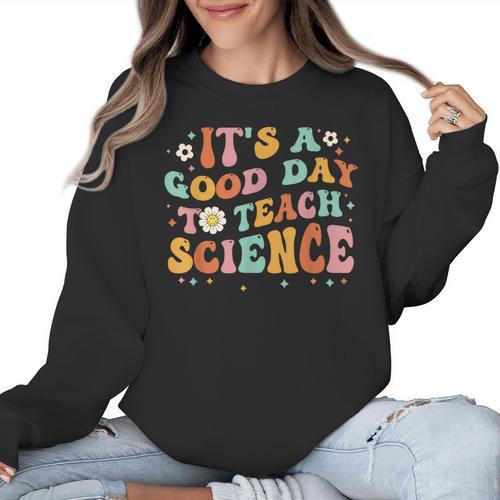 Its A Good Day To Teach Science Earth Science Teacher Women Crewneck Sweatshirt - teacherstshirts.com AU