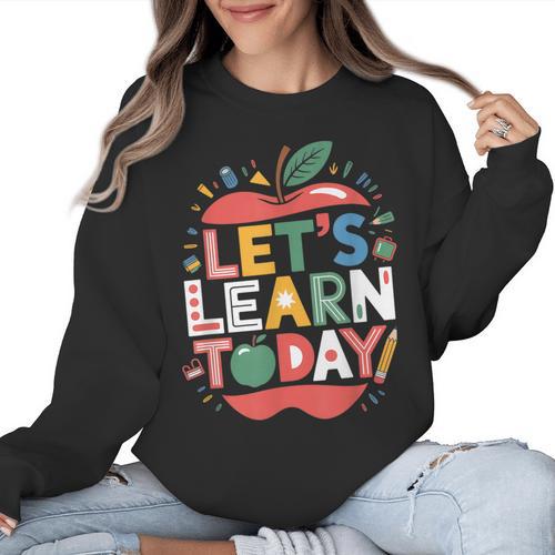 Let's Learn Today Teacher Motivational Back To School Women Crewneck Sweatshirt - teacherstshirts.com
