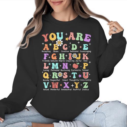 You Are Letters Alphabet Learn ABCs Inspiration Teacher Life Women Crewneck Sweatshirt - teacherstshirts.com AU