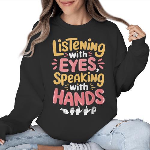 Listening With Eyes ASL Teacher Deaf People ASL Interpreter Women Crewneck Sweatshirt - teacherstshirts.com CA