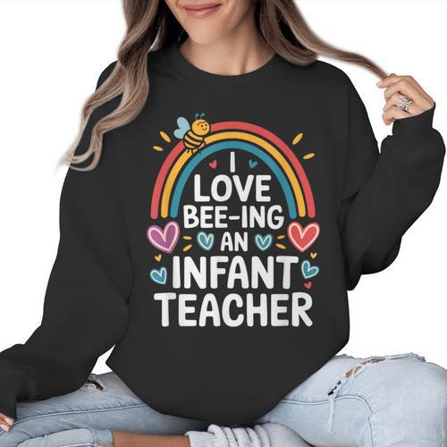 I Love Bee-Ing An Infant Teacher Toddler Teaching Women Crewneck Sweatshirt - teacherstshirts.com CA