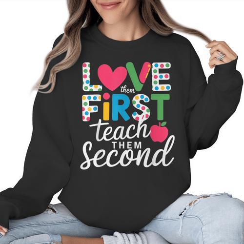 Love Them First Teach Them Second Teacher Student Love Quote Women Crewneck Sweatshirt - teacherstshirts.com AU