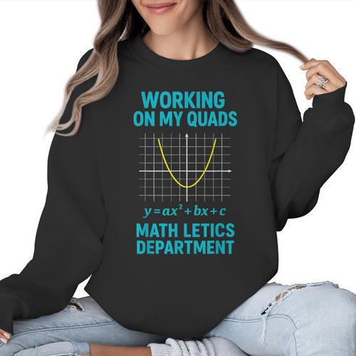 Mathletics Working On My Quads Algebra Math Teacher Women Crewneck Sweatshirt - teacherstshirts.com
