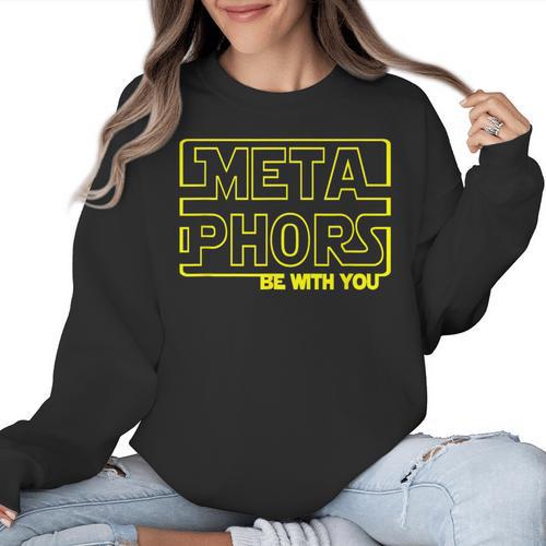 Metaphors Be With You English Teacher Shirts T-Shirt Women Crewneck Sweatshirt - teacherstshirts.com