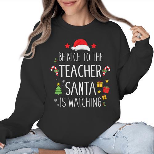 Be Nice Teacher Santa Watching Xmas School Students For Men Women Women Crewneck Sweatshirt - teacherstshirts.com