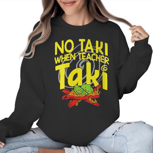 No Taki When Teacher Taki Education Classroom Teacher Women Crewneck Sweatshirt - teacherstshirts.com CA