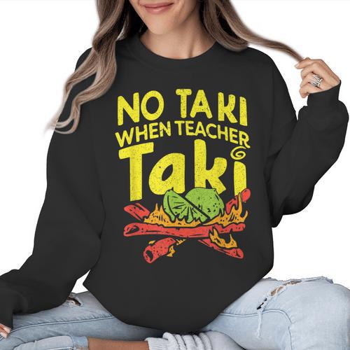 No Taki When Teacher Taki Teacher Pun Humor Women Crewneck Sweatshirt - teacherstshirts.com CA