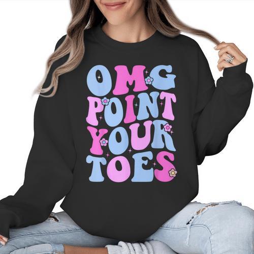 OMG Point Your Toes Dancing Teacher Tap Dancer Dance For Men Women Kids Women Crewneck Sweatshirt - teacherstshirts.com UK