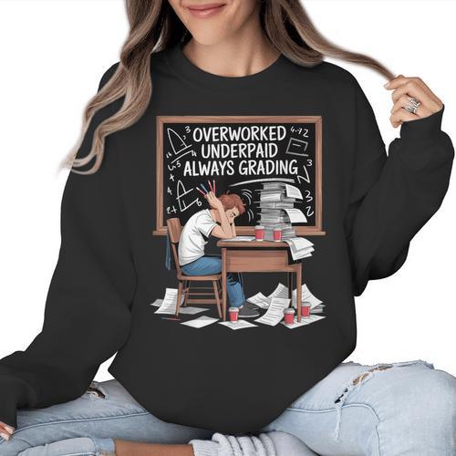 Overworked Underpaid Always Grading Teacher Women Crewneck Sweatshirt - teacherstshirts.com