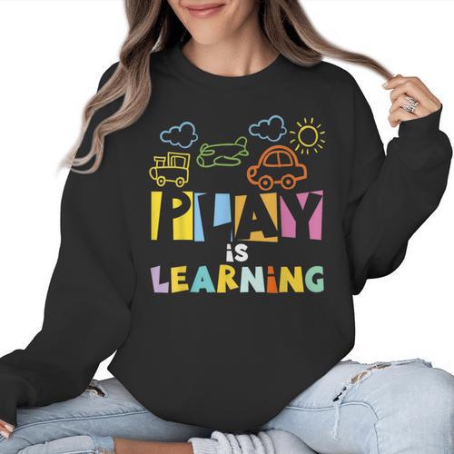 Play Is Learning Design T Designs For Teachers Preschool Women Crewneck Sweatshirt - teacherstshirts.com UK