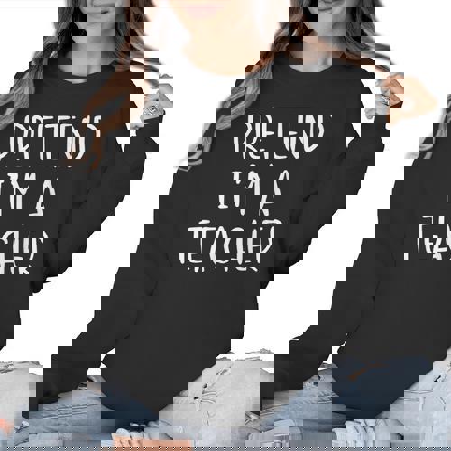 Pretend I&#x27;m A Teacher Costume Halloween Simple Adult Kid Women Crewneck Sweatshirt - teacherstshirts.com