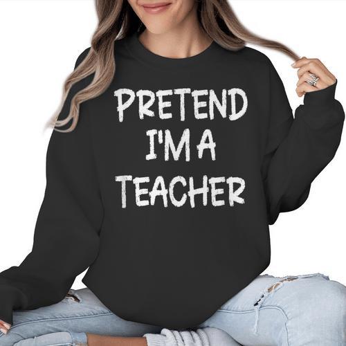 Pretend I'm a Teacher Lazy Last Minute Halloween Costume Women Crewneck Sweatshirt - teacherstshirts.com UK