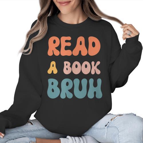 Read A Book Bruh English Teacher Reading Literature Women Crewneck Sweatshirt - teacherstshirts.com UK