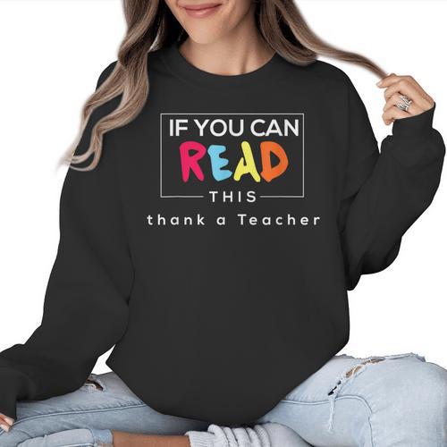 If You Can Read This Thank A Teacher Gratitude Men Women Girls Kids Women Crewneck Sweatshirt - teacherstshirts.com