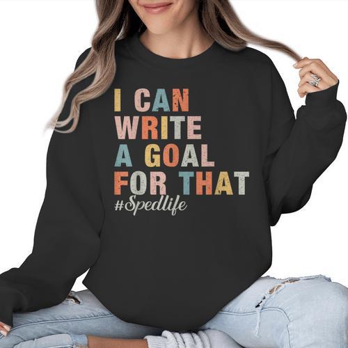 Special Education I Can Write A Goal For That Sped Teacher Women Crewneck Sweatshirt - teacherstshirts.com