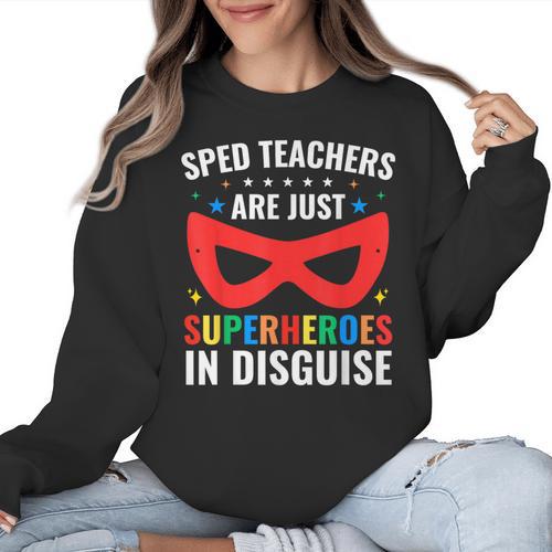 SPED Teacher Are Just Superheroes Disguise Special Education Women Crewneck Sweatshirt - teacherstshirts.com UK