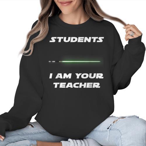 Students I Am Your Teacher T-Shirt Women Crewneck Sweatshirt - teacherstshirts.com AU