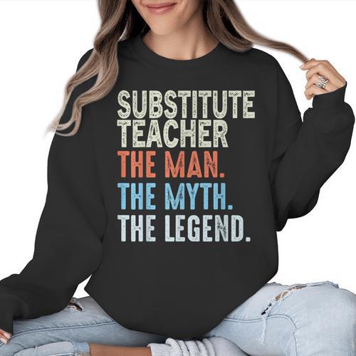 Substitute Teacher Man The Myth The Legend Appreciation Day Women Crewneck Sweatshirt - teacherstshirts.com DE