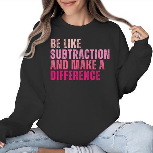 Be Like Subtraction And Make A Difference Math Teacher Women Crewneck Sweatshirt - teacherstshirts.com UK